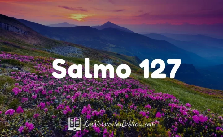 Salmo 127 Diferentes Versiones, salmo 127, salmos 127, 127 salmo, salmos de david, salmos, salmos en la biblia, biblia salmos, salmista, salmo 127 completo,