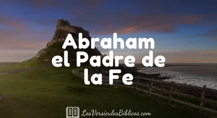 Abraham el Padre de la Fe – Las Promesas de Dios